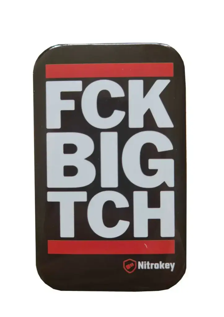 FCK BIG TCH Badge - A statement that goes with you everywhere